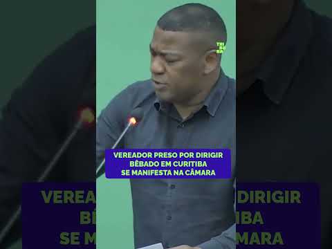 Vereador preso por dirigir bêbado em Curitiba se manifesta na Câmara