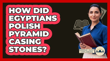 How Did Egyptians Polish Pyramid Casing Stones?