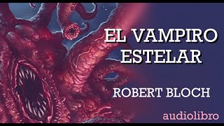 Robert Bloch - El Vampiro Estelar - #audiolibro completo.