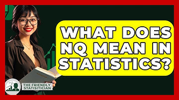 What Does NQ Mean In Statistics? - The Friendly Statistician