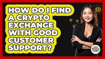 How Do I Find A Crypto Exchange With Good Customer Support? - CryptoBasics360.com