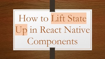 How to Lift State Up in React Native Components