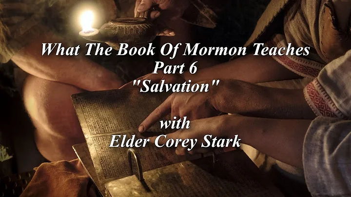 Book of Mormon Class Part 6 Salvation with Elder C...