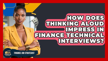 How Does Thinking Aloud Impress In Finance Technical Interviews? - Finance Job Strategist
