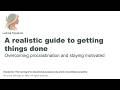A Realistic Guide to Getting Things Done