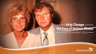 Help change the face of serious illness: Linda Carpenter’s story