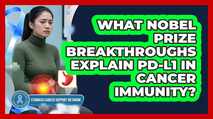 What Nobel Prize Breakthroughs Explain PD-L1 In Cancer Immunity? - Stomach Cancer Support Network