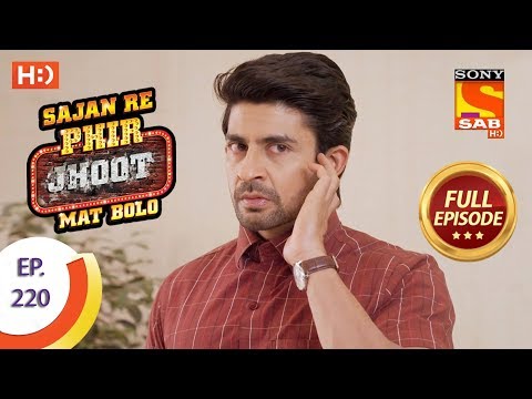 Sajan Re Phir Jhoot Mat Bolo – Ep 220 – Full Episode – 30th March, 2018