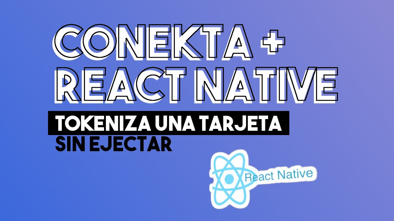¿Cómo usar Conekta con React Native y Expo sin Ejectar? - YouTube