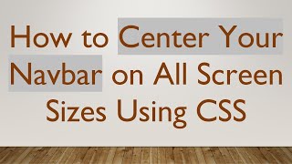 How to Center Your Navbar on All Screen Sizes Using CSS