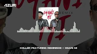 Koller & Reminisce - Ogani Mi Official Audio
