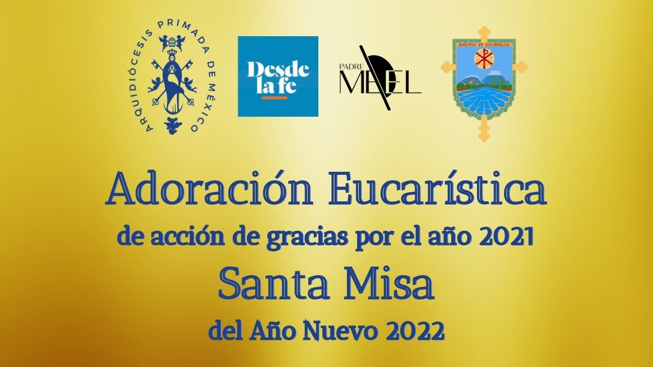 Hora Santa de acción de gracias al terminar el año 2021 y Eucaristía de