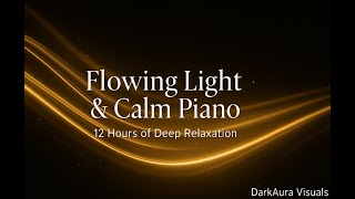 Flowing Light &amp; Calm Piano – 12 Hours of Visual Ambience for Deep Relaxation
