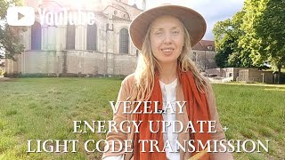 ENERGY UPDATE (MAY/JUNE)+ LIGHT CODE TRANSMISSION FROM VÉZELAY ✨