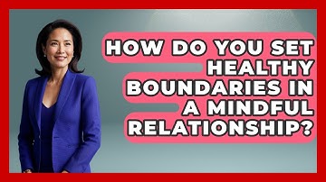 How Do You Set Healthy Boundaries In A Mindful Relationship? - Minimalist Home Life