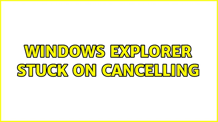 Windows Explorer Stuck on Cancelling (4 Solutions!!)