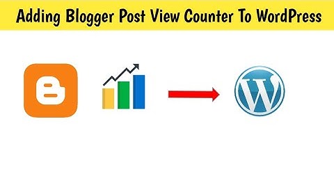 Adding Blogger Post View Counter To WordPress