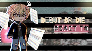 Debut or Die || Debut or Die react to || Gacha Club Reaction || Manhwa Reaction