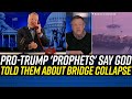 After the Fact, Pro-Trump &#39;Prophets&#39; Say GOD WARNED THEM ABOUT BRIDGE COLLAPSE!