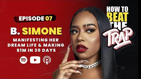 Ep7: B. Simone On Manifesting Her Dream Life & Mak...
