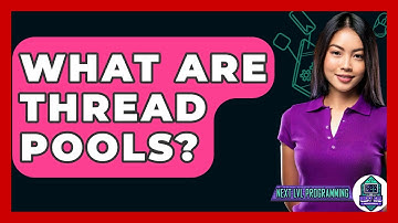 What Are Thread Pools? - Next LVL Programming
