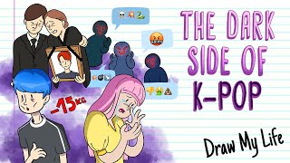 THE DARK SIDE OF K-POP | Draw My Life