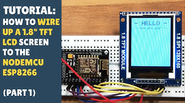 TUTORIAL: How to Wire up 1.8" TFT LCD Screen to NodeMCU ESP8266 - Easy! (Part 1/2)