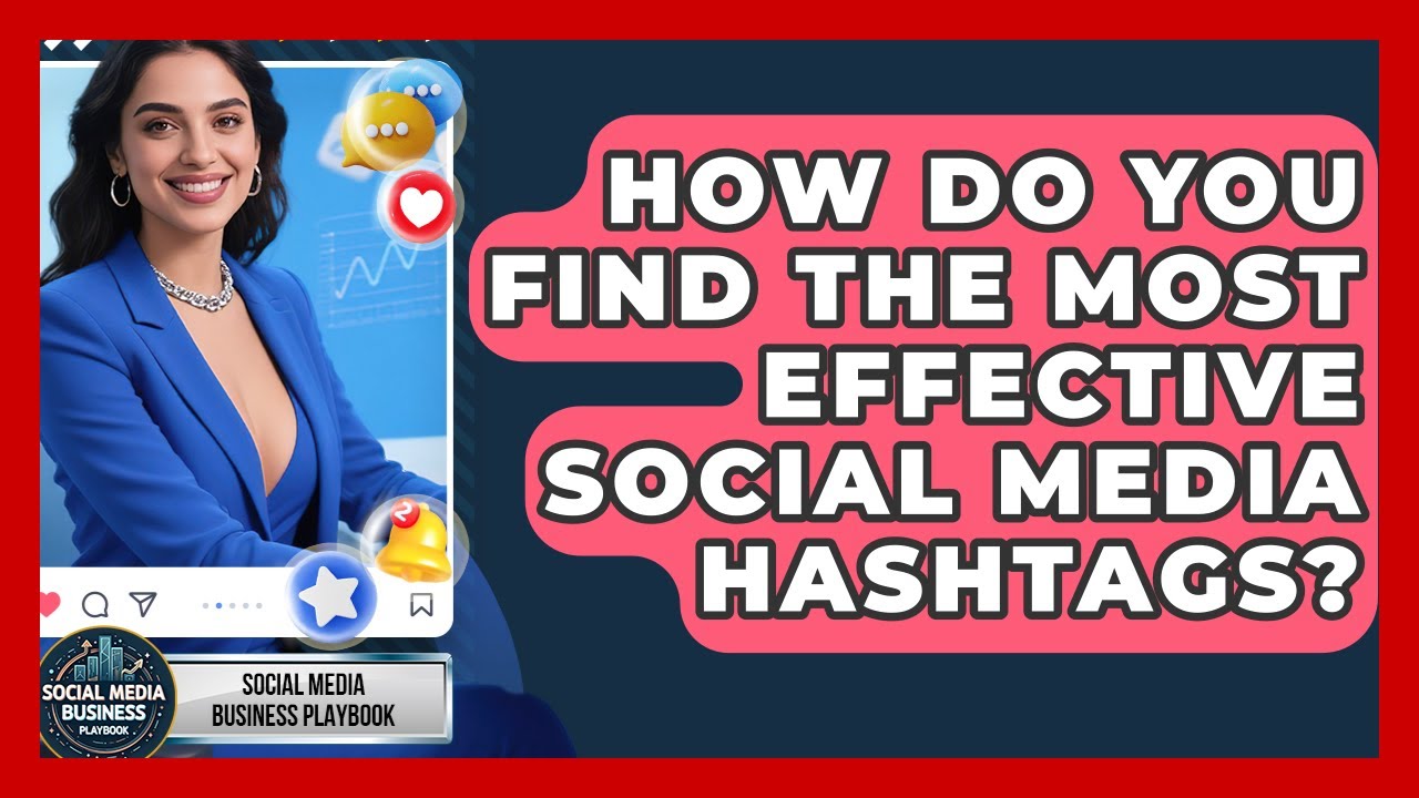 How Do You Find The Most Effective Social Media Hashtags? - Social Media Business Playbook