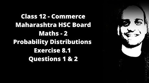 Probability Distributions - Maharashtra HSC Board - Class 12 - Commerce -  Ex 8.1 - Qs. 1 and 2