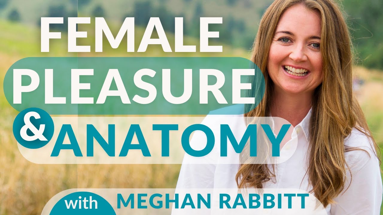Female Pleasure & Anatomy with Meghan Rabbitt - YouTube
