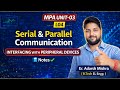 L04 |UNIT-3 INTERFACING WITH PERIPHERAL DEVICES | Serial and parallel communication |  Notes✅