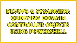Famous DevOps & SysAdmins: Querying Domain Controller objects using Powershell (2 Solutions!!) Profile