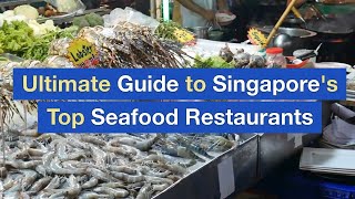 Ultimate Guide to Singapore's Top Seafood Restaurants