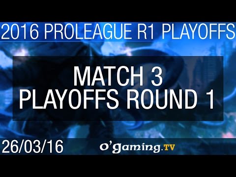 Match 3 - 2016 Proleague - Round 1 Playoffs