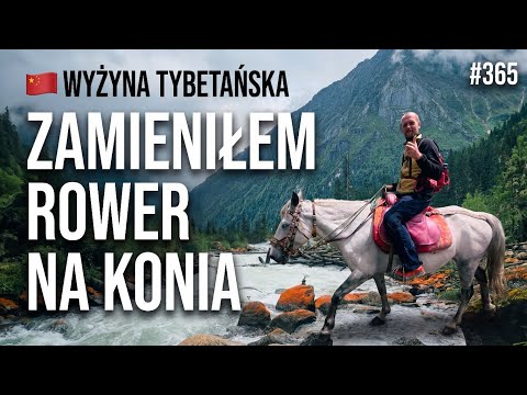 WJECHAŁEM ROWEREM NA WYŻYNĘ TYBETAŃSKĄ — DALEJ RUSZYŁEM KONNO W GŁĄB GÓR
