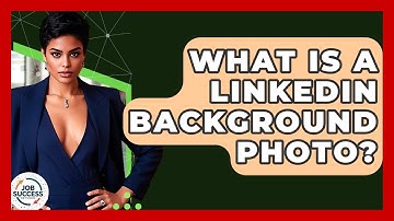 What Is A LinkedIn Background Photo? - Job Success Network