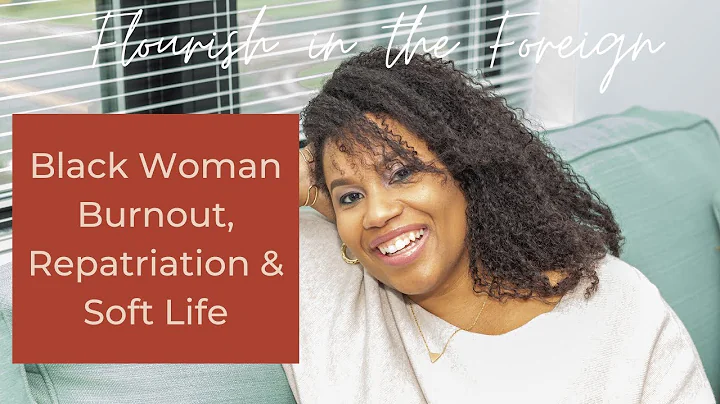 Black Woman Burnout, Repatriation & Soft Life with...