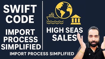 Lecture 46: SWIFT Code in Banking & High Seas Sales in Imports Explained