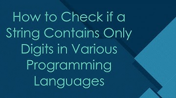 How to Check if a String Contains Only Digits in Various Programming Languages