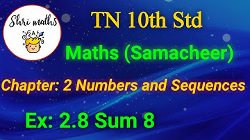 TN 10th Std (Samacheer) Maths Chapter: 2 Numbers and Sequences Ex: 2.8 Sum 8