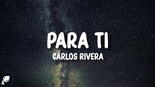 Video thumbnail of "Carlos Rivera - Para Ti (Letra/Lyrics)"