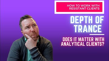 (Advanced Hypnosis Training) Depth of Trance Does it Matter with Analytical Clients in Hypnotherapy
