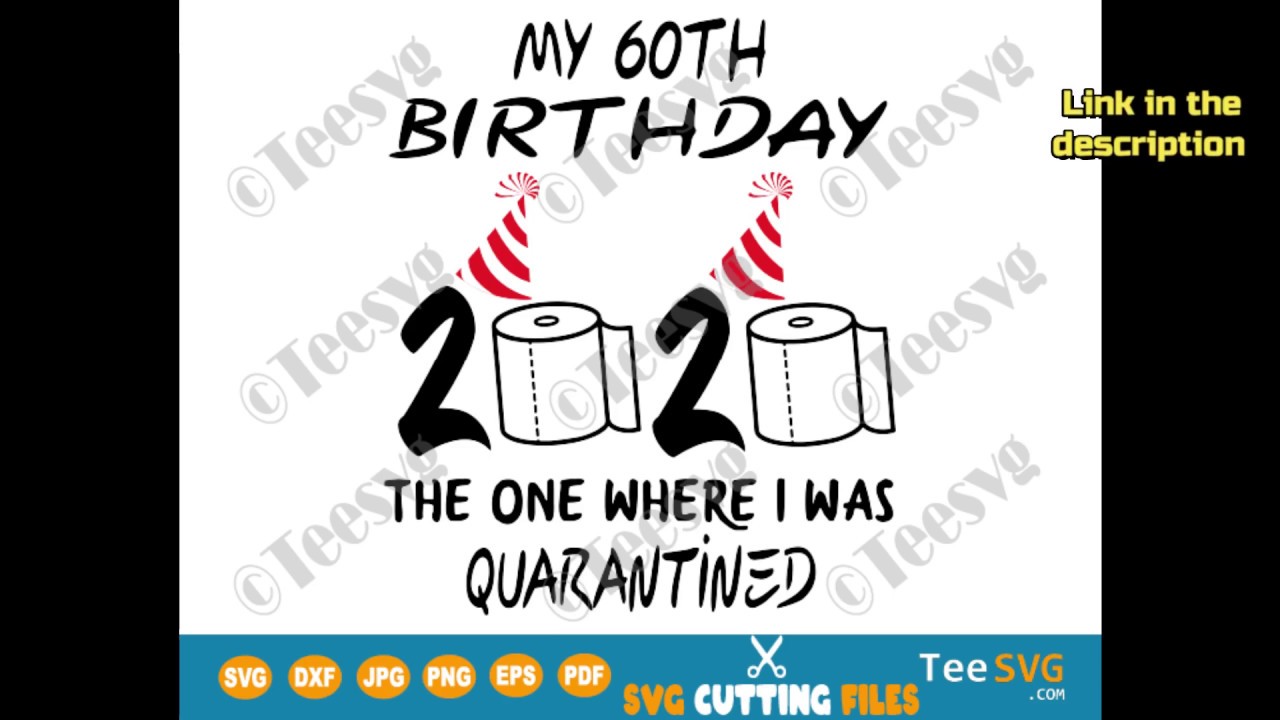 Download 60th Birthday Quarantine SVG files The One Where I Was Quarantined Sixty shirt 2020 | Teesvg ...