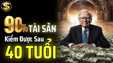 90% TÀI SẢN CỦA BẠN KIẾM ĐƯỢC SAU TUỔI 40 | THUẬT TÀI VẬN
