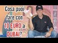 Cosa puoi fare a Dubai con 10 EUR?