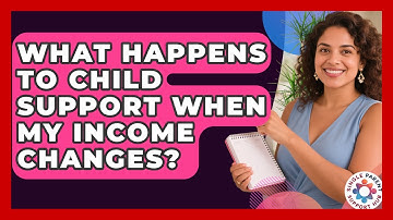 What Happens To Child Support When My Income Changes? - Single Parent Support Hub