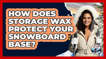 How Does Storage Wax Protect Your Snowboard Base?