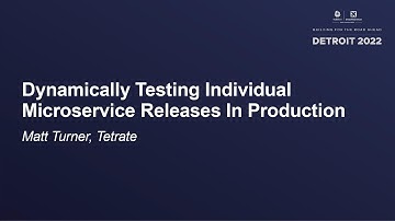 Dynamically Testing Individual Microservice Releases In Production - Matt Turner, Tetrate