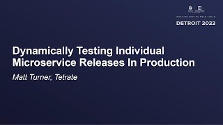 Dynamically Testing Individual Microservice Releases In Production - Matt Turner, Tetrate