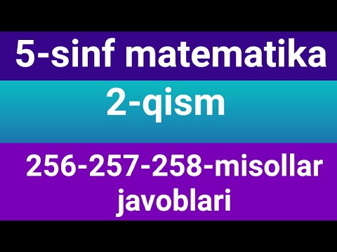 5-sinf matematika 2-qism javoblari 256-257-258-misollar javoblari, 5-sinf matematika onlayn dars